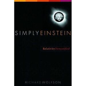 Simply Einstein: Relativity Demystified -- Richard Wolfson